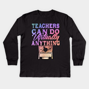 Teachers Can Do Virtually Anything  Virtual Teacher Kids Long Sleeve T-Shirt